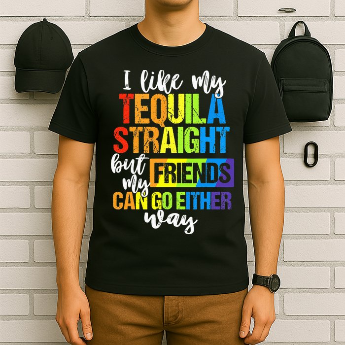 I Like My Tequila Straight But My Friends Can Go Either Way T-Shirt