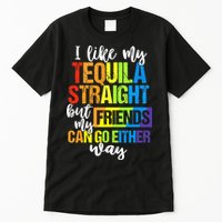 I Like My Tequila Straight But My Friends Can Go Either Way Tall T-Shirt
