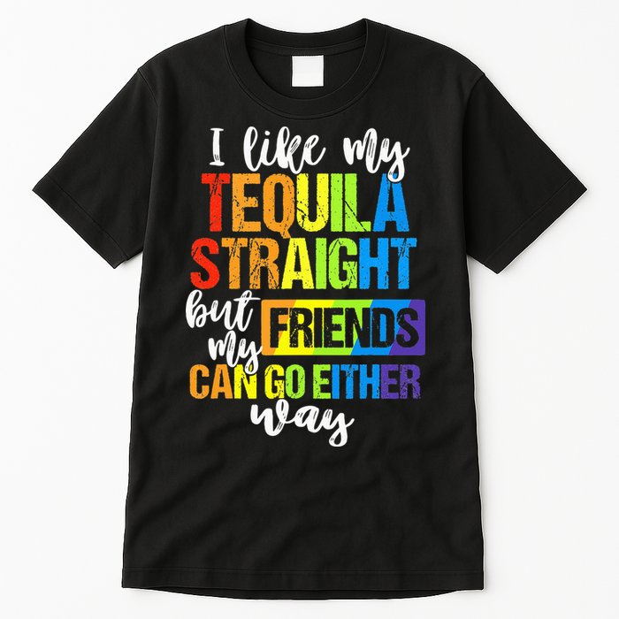 I Like My Tequila Straight But My Friends Can Go Either Way Tall T-Shirt