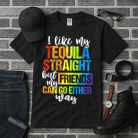 I Like My Tequila Straight But My Friends Can Go Either Way Tall T-Shirt