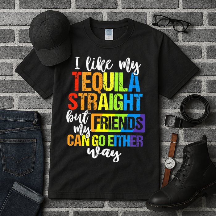 I Like My Tequila Straight But My Friends Can Go Either Way Tall T-Shirt