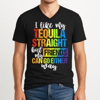 I Like My Tequila Straight But My Friends Can Go Either Way V-Neck T-Shirt