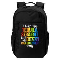 I Like My Tequila Straight But My Friends Can Go Either Way Backpack