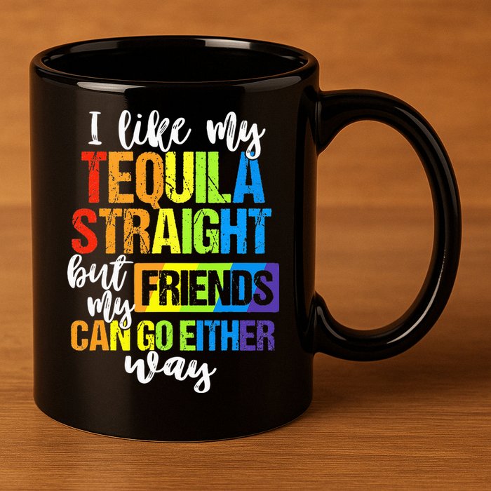 I Like My Tequila Straight But My Friends Can Go Either Way 11oz C Handle Ceramic Mug