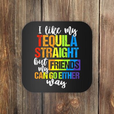 I Like My Tequila Straight But My Friends Can Go Either Way Coaster