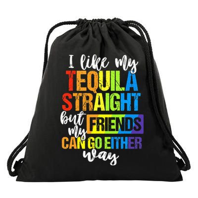 I Like My Tequila Straight But My Friends Can Go Either Way Drawstring Bag