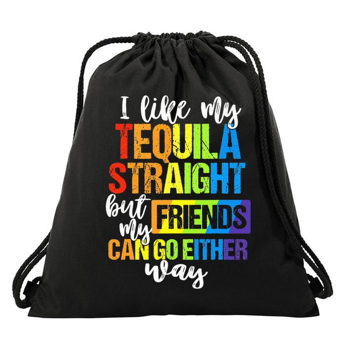 I Like My Tequila Straight But My Friends Can Go Either Way Drawstring Bag