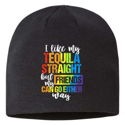 I Like My Tequila Straight But My Friends Can Go Either Way Sustainable Beanie