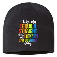 I Like My Tequila Straight But My Friends Can Go Either Way Sustainable Beanie