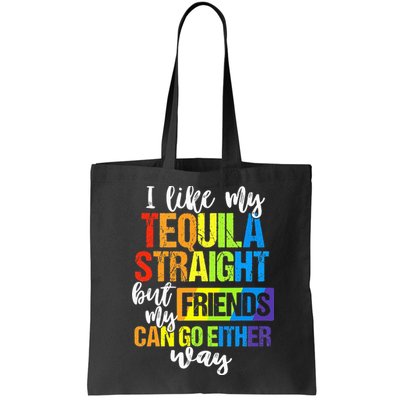 I Like My Tequila Straight But My Friends Can Go Either Way Bag