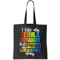 I Like My Tequila Straight But My Friends Can Go Either Way Bag