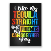 I Like My Tequila Straight But My Friends Can Go Either Way Poster