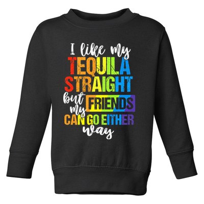 I Like My Tequila Straight But My Friends Can Go Either Way Toddler Sweatshirt