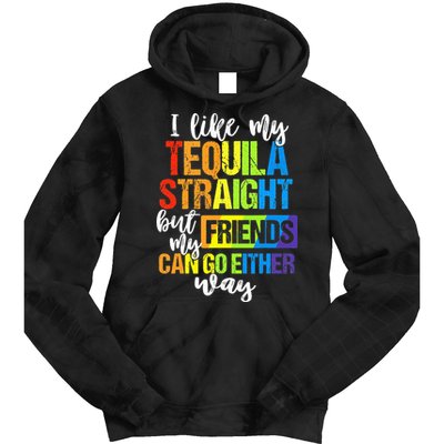 I Like My Tequila Straight But My Friends Can Go Either Way Tie Dye Hoodie