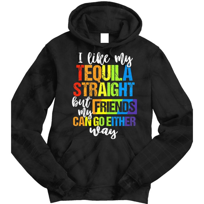 I Like My Tequila Straight But My Friends Can Go Either Way Tie Dye Hoodie