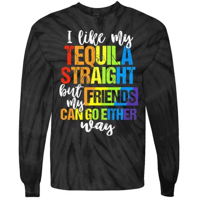 I Like My Tequila Straight But My Friends Can Go Either Way Tie-Dye Long Sleeve Shirt