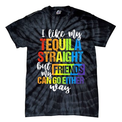 I Like My Tequila Straight But My Friends Can Go Either Way Tie-Dye T-Shirt