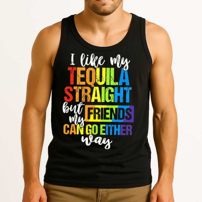 I Like My Tequila Straight But My Friends Can Go Either Way Tank Top