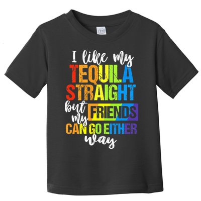 I Like My Tequila Straight But My Friends Can Go Either Way Toddler T-Shirt
