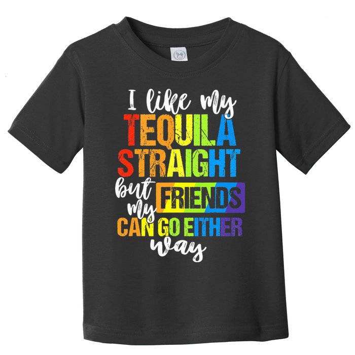 I Like My Tequila Straight But My Friends Can Go Either Way Toddler T-Shirt