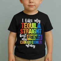 I Like My Tequila Straight But My Friends Can Go Either Way Toddler T-Shirt