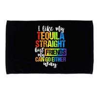 I Like My Tequila Straight But My Friends Can Go Either Way Microfiber Hand Towel