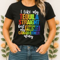 I Like My Tequila Straight But My Friends Can Go Either Way Womens T-Shirt