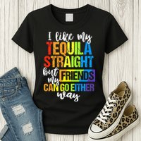 I Like My Tequila Straight But My Friends Can Go Either Way Womens T-Shirt