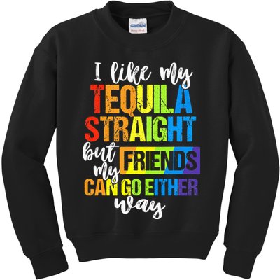 I Like My Tequila Straight But My Friends Can Go Either Way Kids Sweatshirt