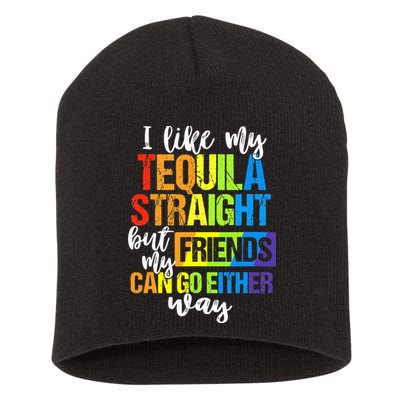I Like My Tequila Straight But My Friends Can Go Either Way Short Acrylic Beanie