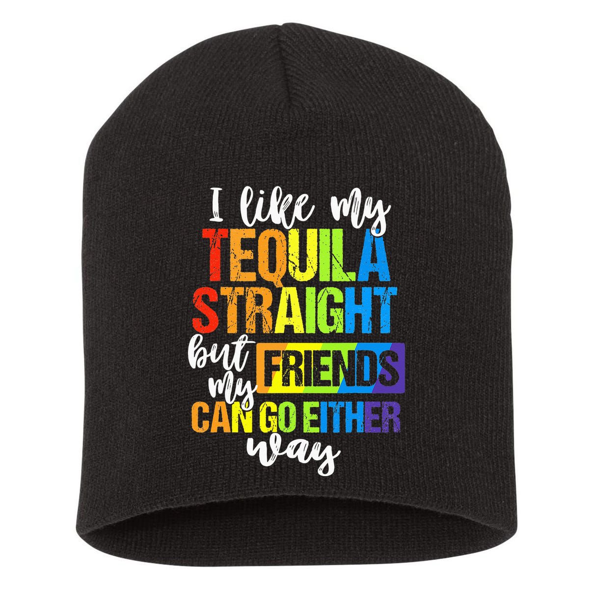 I Like My Tequila Straight But My Friends Can Go Either Way Short Acrylic Beanie