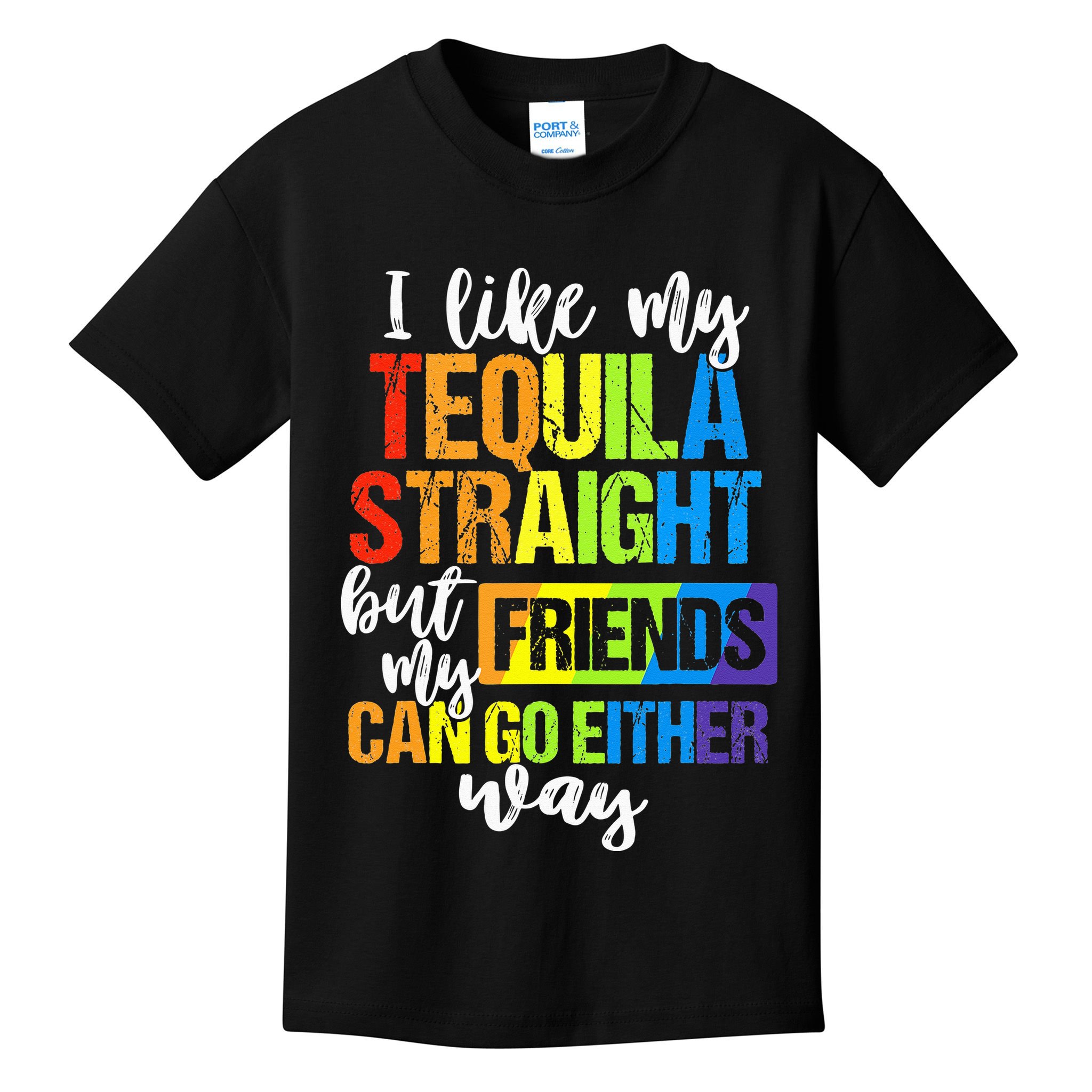 I Like My Tequila Straight But My Friends Can Go Either Way Kids T-Shirt