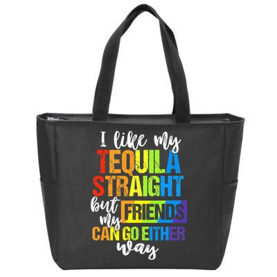 I Like My Tequila Straight But My Friends Can Go Either Way Zip Tote Bag