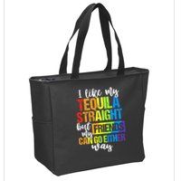 I Like My Tequila Straight But My Friends Can Go Either Way Zip Tote Bag