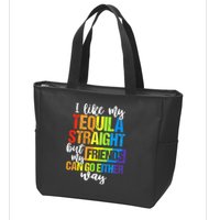 I Like My Tequila Straight But My Friends Can Go Either Way Zip Tote Bag