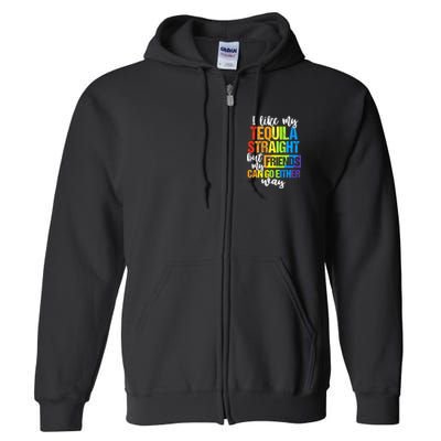 I Like My Tequila Straight But My Friends Can Go Either Way Full Zip Hoodie
