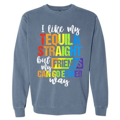 I Like My Tequila Straight But My Friends Can Go Either Way Garment-Dyed Sweatshirt