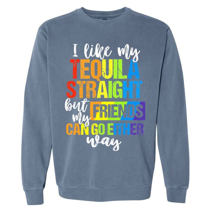 I Like My Tequila Straight But My Friends Can Go Either Way Garment-Dyed Sweatshirt