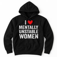 I Love Mentally Unstable Women Funny Ironic Meme Hoodie