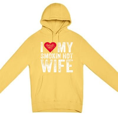 I Love My Smokin Hot Wife Red Heart Love Funny Vintage Retro Gift Premium Pullover Hoodie