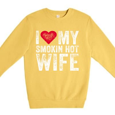 I Love My Smokin Hot Wife Red Heart Love Funny Vintage Retro Gift Premium Crewneck Sweatshirt