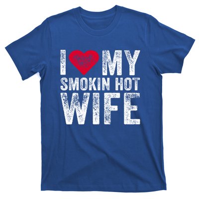 I Love My Smokin Hot Wife Red Heart Love Funny Vintage Retro Gift T-Shirt