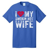 I Love My Smokin Hot Wife Red Heart Love Funny Vintage Retro Gift Tall T-Shirt