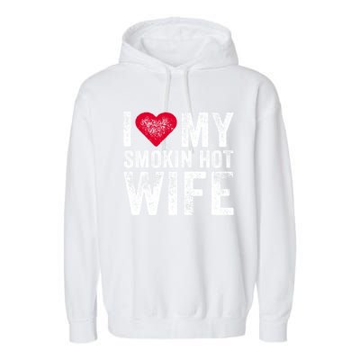 I Love My Smokin Hot Wife Red Heart Love Funny Vintage Retro Gift Garment-Dyed Fleece Hoodie