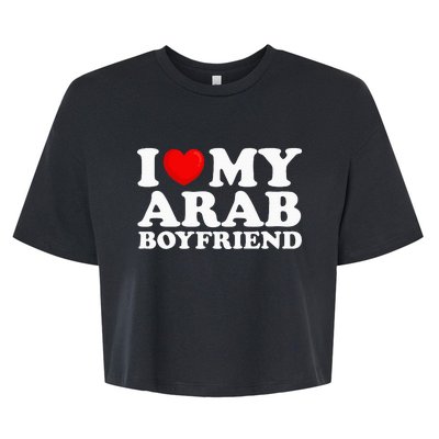 I Love My Arab Boyfriend I Heart My Hot Boyfriend Gf Bella+Canvas Jersey Crop Tee