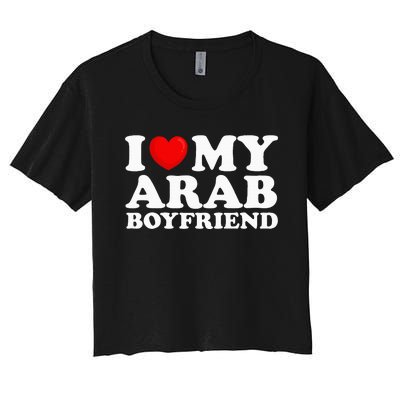 I Love My Arab Boyfriend I Heart My Hot Boyfriend Gf Women's Crop Top Tee