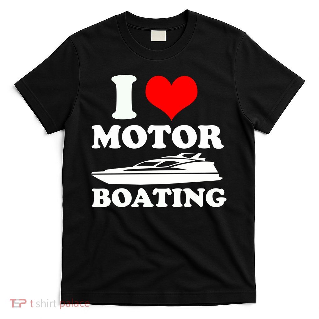 I Love Motor Boating Funny Boater T-Shirt