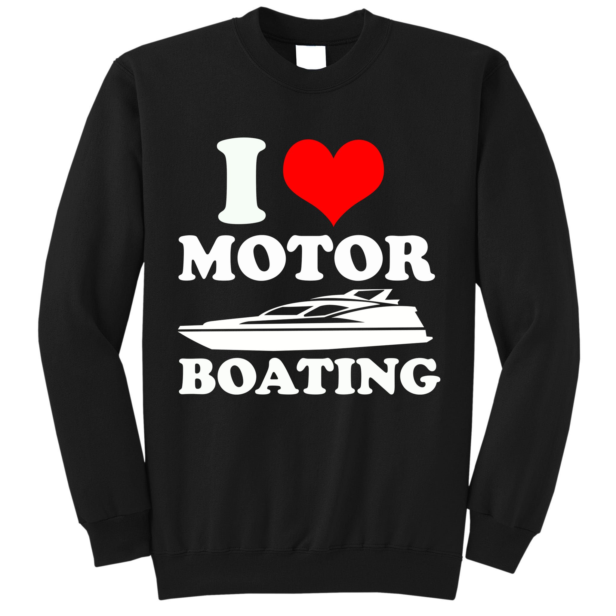I Love Motor Boating Funny Boater Tall Sweatshirt