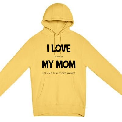 I Love My Mom Funny Sarcastic Video Games Great Gift Premium Pullover Hoodie