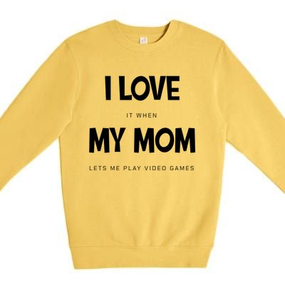 I Love My Mom Funny Sarcastic Video Games Great Gift Premium Crewneck Sweatshirt